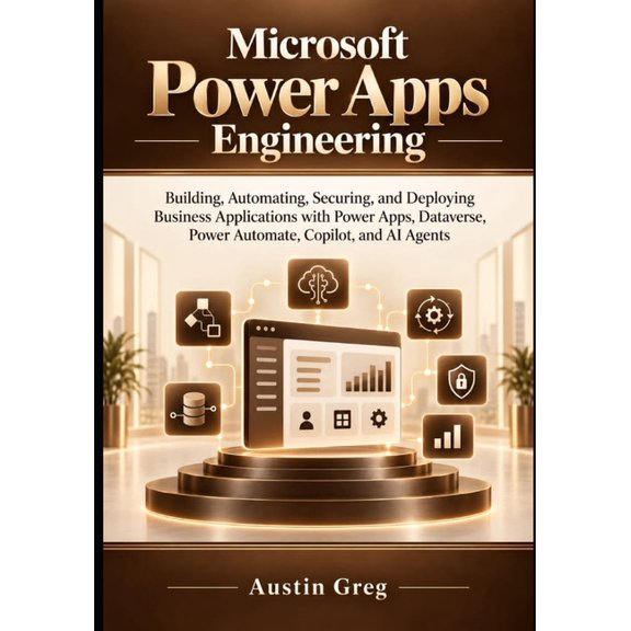 Microsoft Power Apps Engineering: The Practical Guide to Canvas Apps, Model-Driven Apps, Dataverse, Power Fx, Copilot, A, (Paperback)