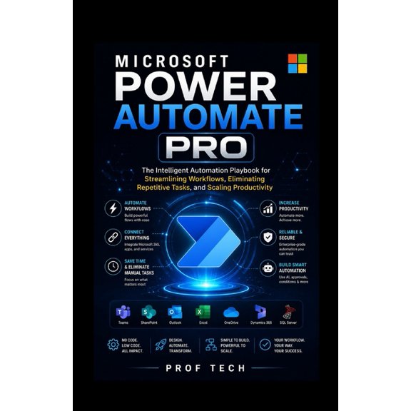 Microsoft Power Automate PRO: The Intelligent Automation Playbook for Streamlining Workflows, Eliminating Repetitive Tas, (Paperback)