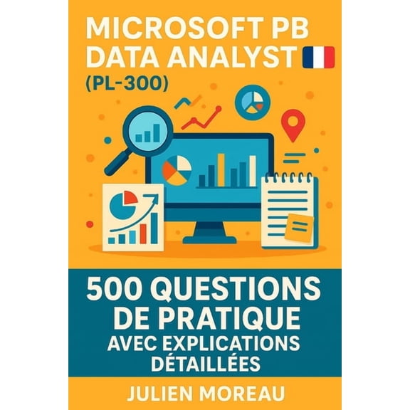 Microsoft Power BI Data Analyst (PL-300): 500 Questions de Pratique avec Explications Dtailles, (Paperback)