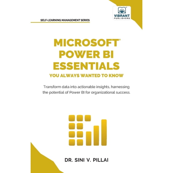 Microsoft Power BI Essentials You Always Wanted to Know: Master Data Transformation, Visualizations, AI Integration &, (Paperback)