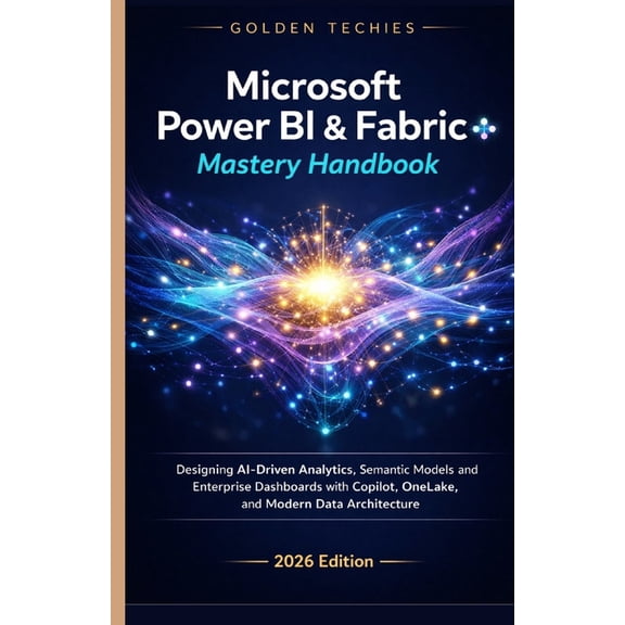 Microsoft Power Bi & Fabric Mastery Handbook: Designing Ai-Driven Analytics, Semantic Models, and Enterprise Dashboa, (Paperback)