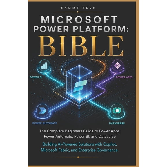 Microsoft Handbook Collection Microsoft Power Platform Bible: The Complete beginners Guide to Power Apps, Power Automate, Power BI, and Dataverse - Bu, Book 12, (Paperback)