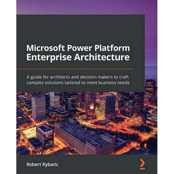 Microsoft Power Platform Enterprise Architecture: A guide for architects and decision makers to craft complex solutions , (Paperback)