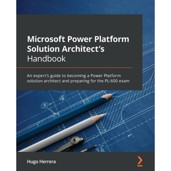 Pre-Owned Microsoft Power Platform Solution Architect's Handbook: An expert's guide to becoming a Power Platform solution architect and preparing for the PL-600 (Paperback) 1801819335 9781801819336