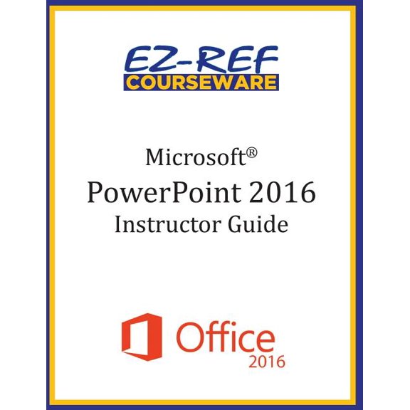 Microsoft PowerPoint 2016: Overview: Instructor Guide (Black & White)