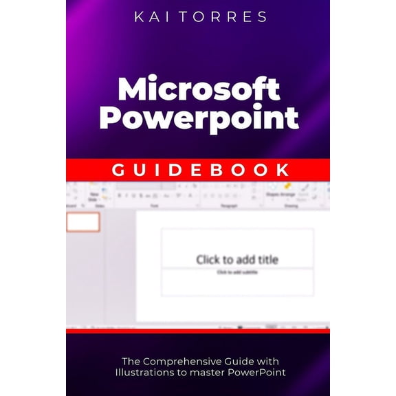 Microsoft PowerPoint Guidebook: The Comprehensive Guide with Illustrations to master PowerPoint (Paperback)