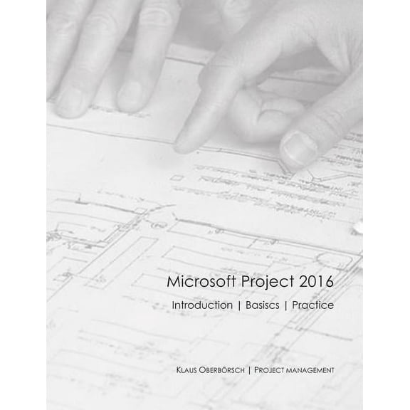 Microsoft Project 2016 English: After the Successful Publication of My Book about the Basics of MS Project 2016 in Germany (Ranked Among the Top 50 of Specialist Books about Project Management), the E