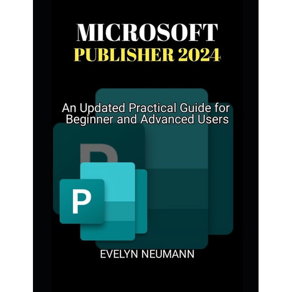 Microsoft Publisher 2024: An Updated Practical Guide for Beginner and Advanced Users, (Paperback)