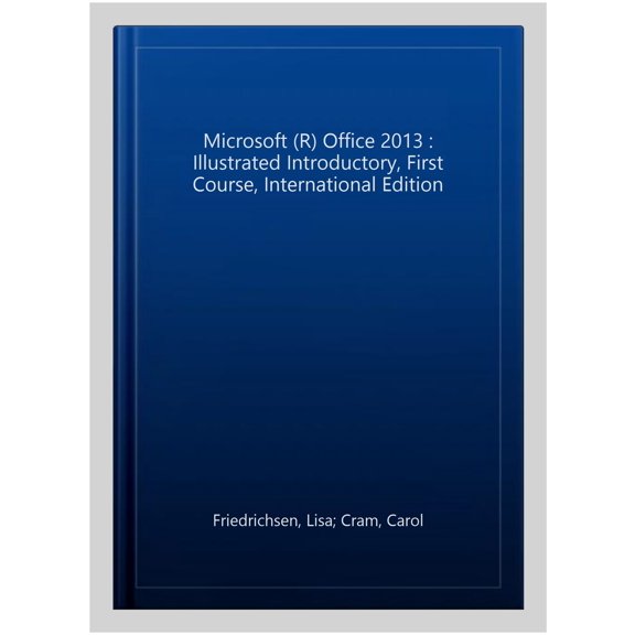 Microsoft (R) Office 2013 : Illustrated Introductory, First Course, International Edition