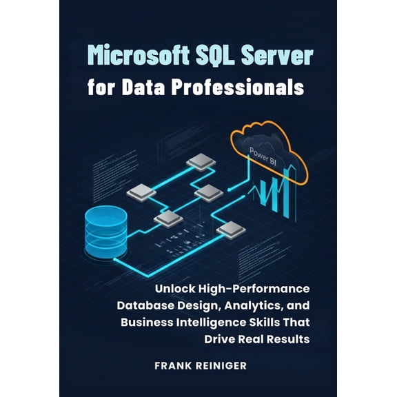 Microsoft SQL Server for Data Professionals: Unlock High-Performance Database Design, Analytics, and Business Intelligen, (Paperback)