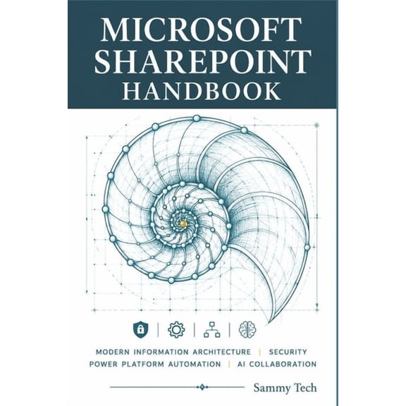 Microsoft Handbook Collection Microsoft SharePoint Handbook: The Ultimate Guide to Modern Information Architecture, Security, Power Platform Automatio, Book 6, (Paperback)