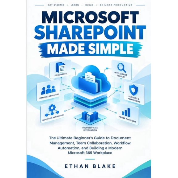 Microsoft SharePoint Made Simple: The Ultimate Beginner's Guide to Document Management, Team Collaboration, Workflow Aut, (Paperback)