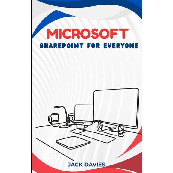 Microsoft SharePoint for Everyone: An Expert's Guide to Creating Scalable Solutions for Business Processes, Team Si, (Paperback)