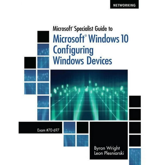Microsoft Specialist Guide to Microsoft Windows 10 (Exam 70-697, Configuring Windows Devices)