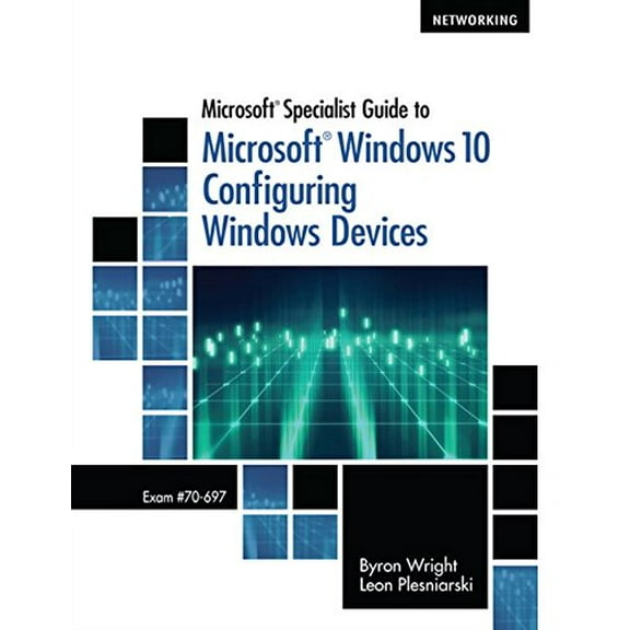 Pre-Owned Microsoft Specialist Guide to Microsoft Windows 10 (Exam 70-697, Configuring Windows Devices) (Paperback) 1285868579 9781285868578