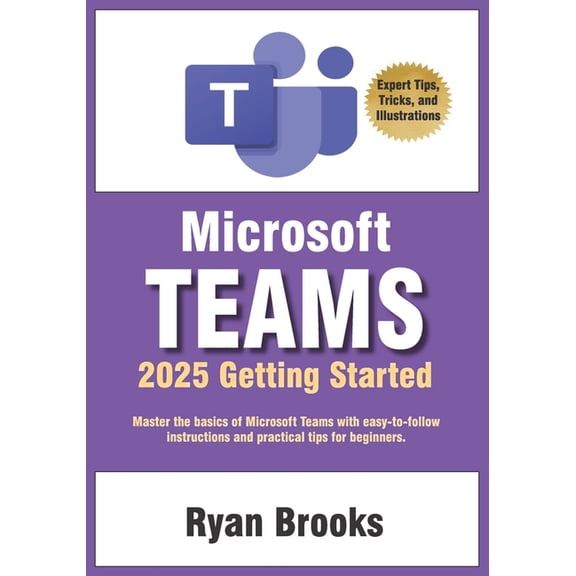 Microsoft Teams Getting Started: A Step-by-Step Guide: Master the basics of Microsoft Teams with easy-to-follow instruct, (Paperback)