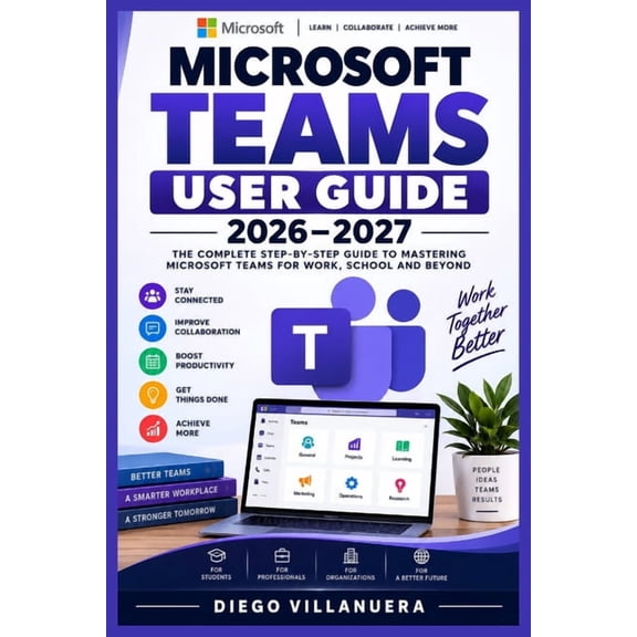 Microsoft Teams User Guide 2026-2027: Master Meetings, Chat, Channels, Calls, Collaboration, File Sharing, Apps, Securit, (Paperback)