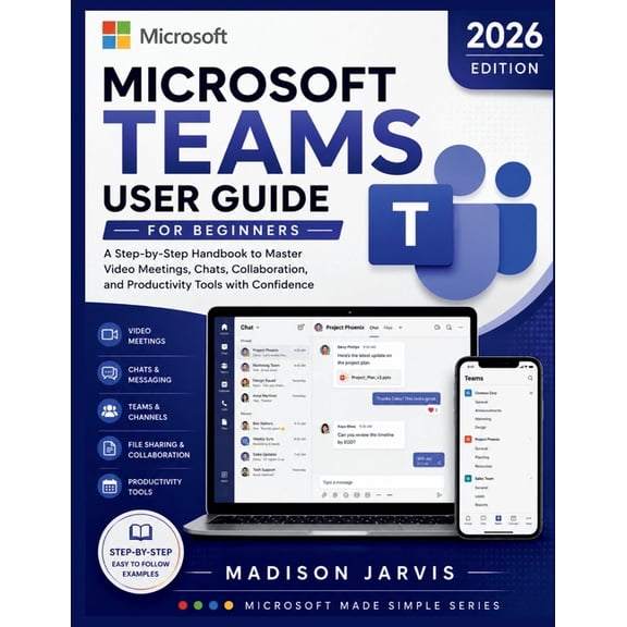 Microsoft Made Simple Microsoft Teams User Guide for Beginners 2026: A Step-by-Step Handbook to Master Video Meetings, Chats, Collaboration, a, (Paperback)