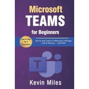 Microsoft Teams for Beginners Step-by-Step Guide to Collaboration, Meetings, Calls & Webinars - 2025/2026, Paperback