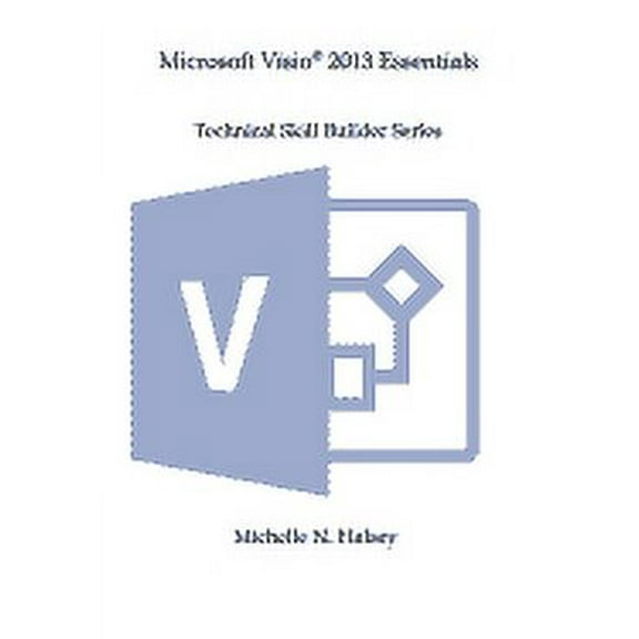 Microsoft Visio 2013 Essentials (Paperback) by Michelle N Halsey
