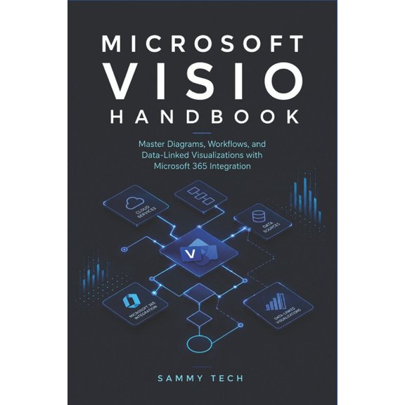 Microsoft Visio Handbook: A Step-by-Step Guide to Flowcharts, Swimlanes, Org Charts, and Microsoft 365 Integration, (Paperback)