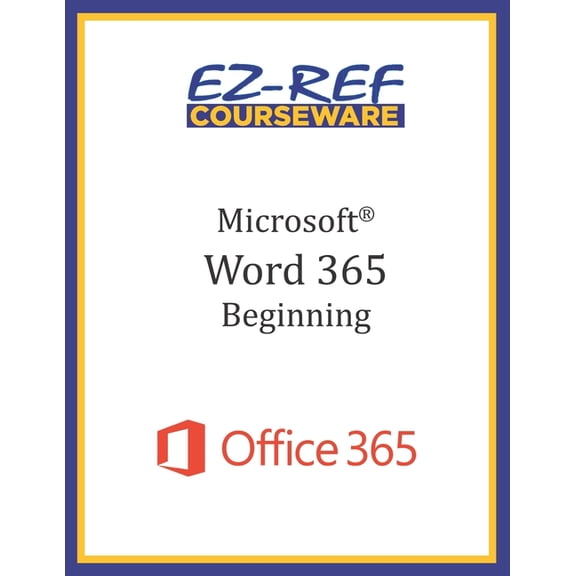 Microsoft Word 365 - Beginning: Instructor Guide (Black & White)