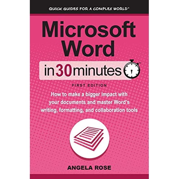 Pre-Owned Microsoft Word In 30 Minutes: How to make a bigger impact with your documents and master Word's writing, formatting, and collaboration tools (Paperback) 1939924707 9781939924704