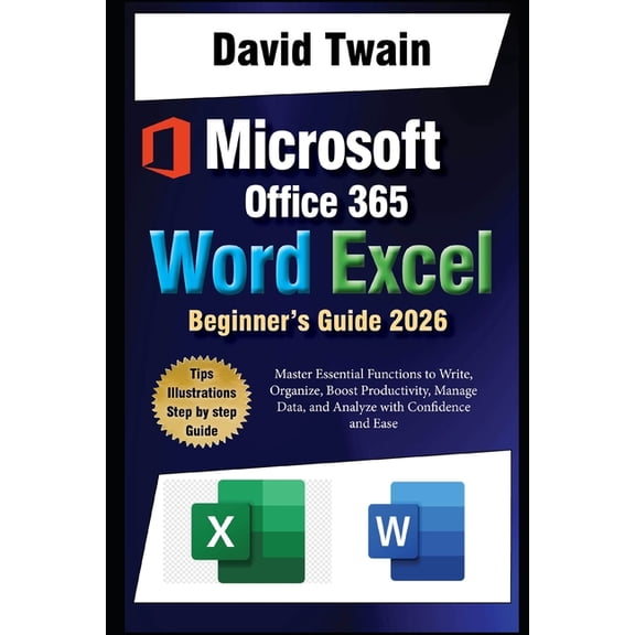 Microsoft Word and Excel Simplified: The Ultimate Beginner's Guide: Master Essential Functions to Write, Organize, , (Paperback)