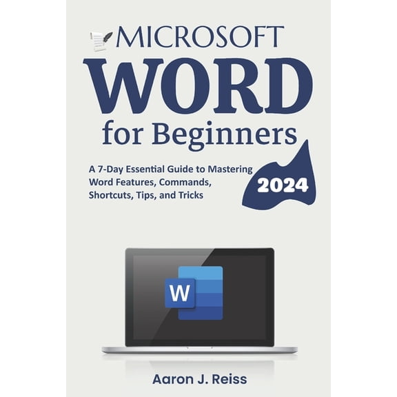 Microsoft Word for Beginners: A 7-Day Essential Guide to Mastering Word Features, Commands, Shortcuts, Tips, and Tricks, (Paperback)