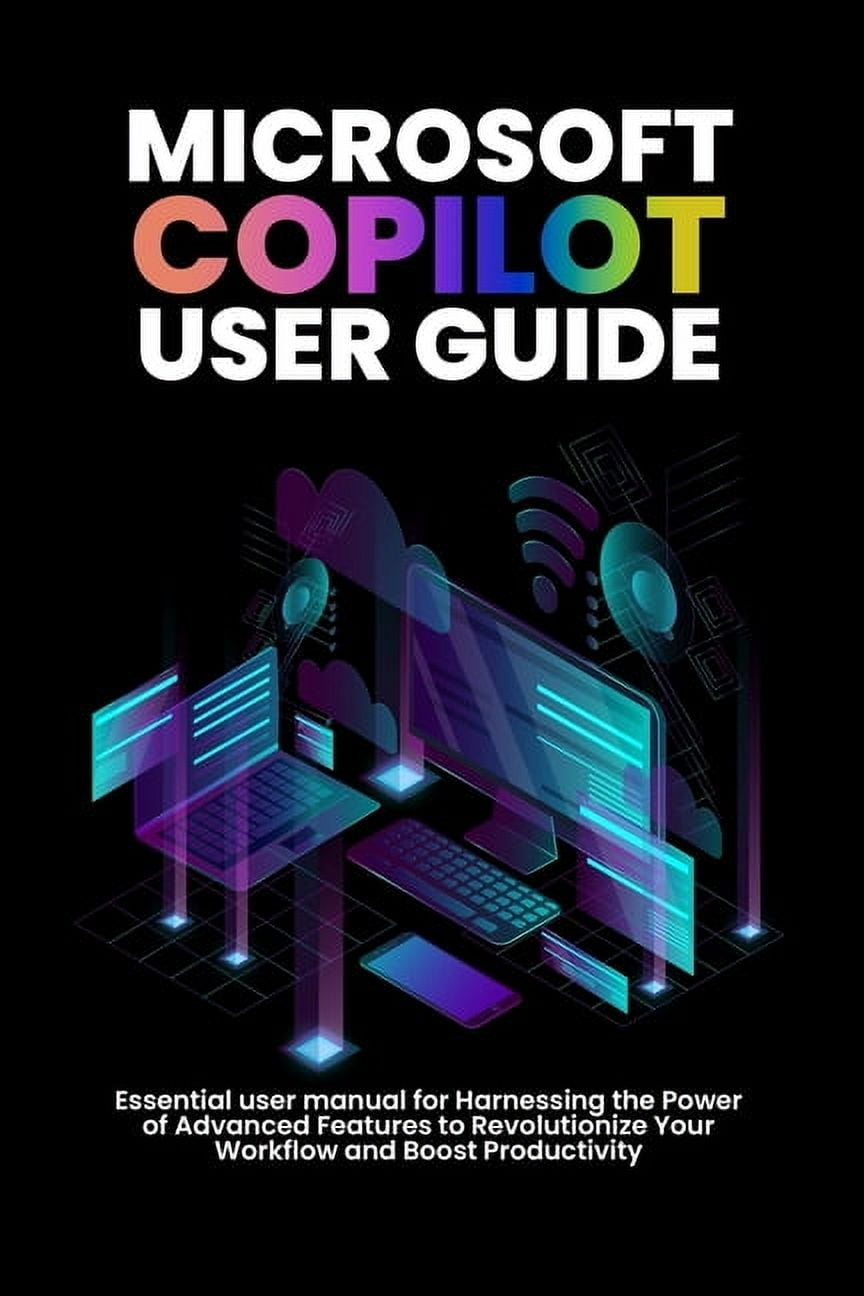 Microsoft copilot user guide: Essential user manual for Harnessing the ...