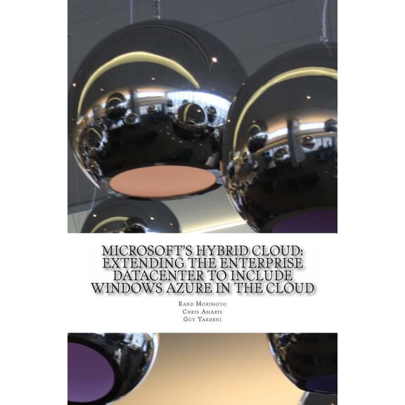 Mini-Book Technology Microsoft's Hybrid Cloud: Extending the Enterprise Datacenter to Include Windows Azure in the Cloud, Book 2, (Paperback)