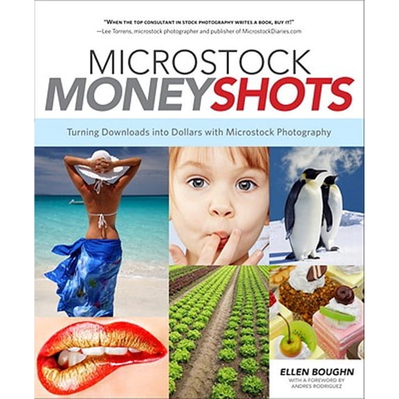 Microstock Money Shots: Turning Downloads Into Dollars with Microstock Photography