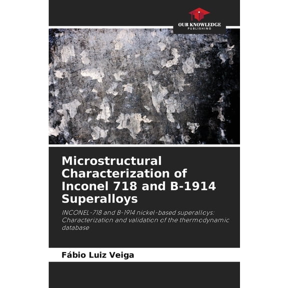 Microstructural Characterization of Inconel 718 and B-1914 Superalloys, (Paperback)