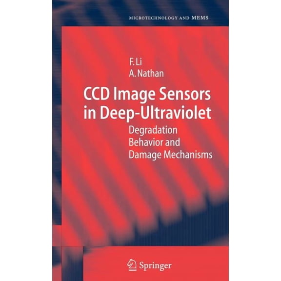 Microtechnology and Mems CCD Image Sensors in Deep-Ultraviolet: Degradation Behavior and Damage Mechanisms, (Hardcover)