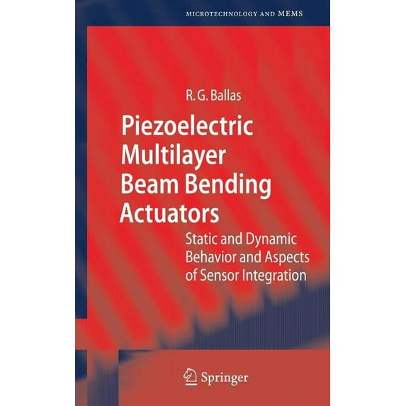 Microtechnology and Mems Piezoelectric Multilayer Beam Bending Actuators: Static and Dynamic Behavior and Aspects of Sensor Integration, (Hardcover)