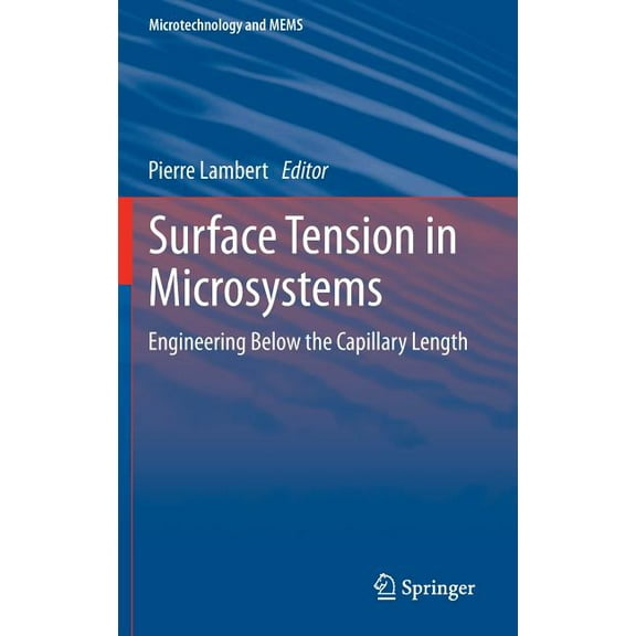 Microtechnology and Mems Surface Tension in Microsystems: Engineering Below the Capillary Length, (Hardcover)