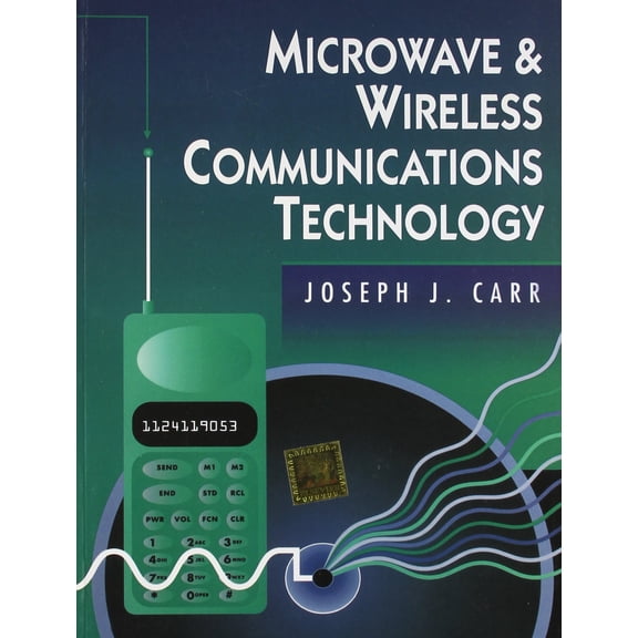 Microwave And Wireless Communications Technology - CARR JOSEPH