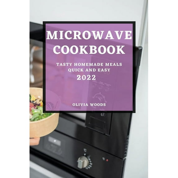 Microwave Cookbook 2022: Tasty Homemade Meals Quick and Easy, (Paperback)
