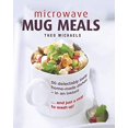 thumbnail image 1 of Pre-Owned Microwave Mug Meals: 50 Delectably Tasty Home-Made Dishes in an Instant... and Just a Mug to Wash Up (Hardcover) 0754832856 9780754832850, 1 of 1