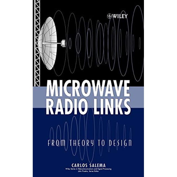 Pre-Owned Microwave Radio Links: From Theory to Design: 73 (Wiley Series in Telecommunications and Signal Processing) Hardcover