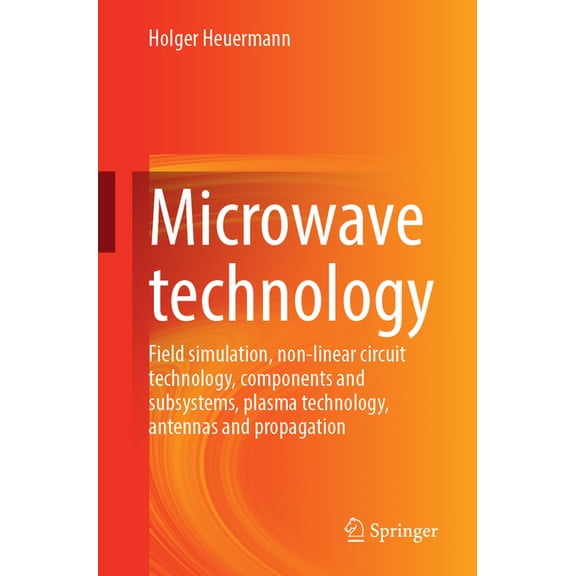 Microwave Technology: Field Simulation, Non-Linear Circuit Technology, Components and Subsystems, Plasma Technology, Ant, (Paperback)