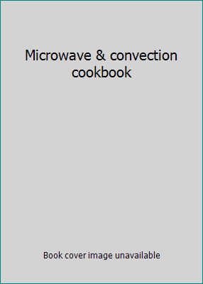 Pre-Owned Microwave & convection cookbook (Paperback) 087502131X 9780875021317