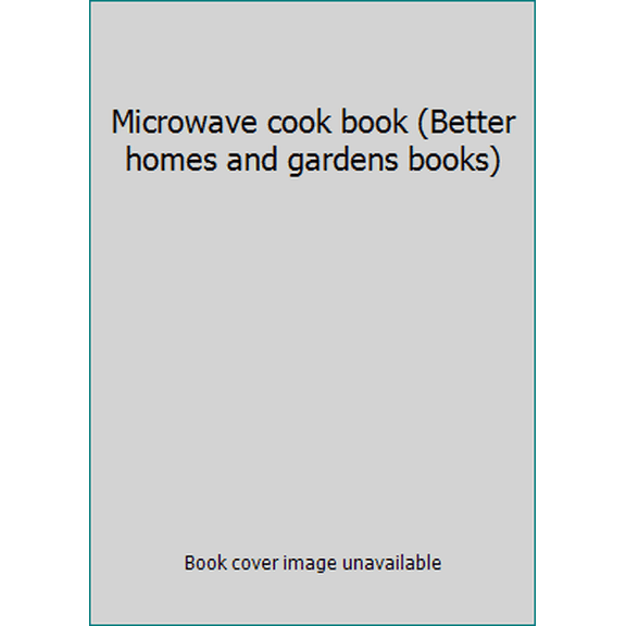 Pre-Owned Microwave cook book (Better homes and gardens books) (Hardcover) 0696008408 9780696008405