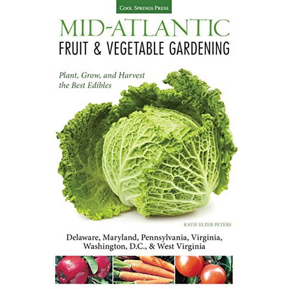 Pre-Owned Mid-Atlantic Fruit & Vegetable Gardening: Plant, Grow, and Harvest the Best Edibles (Paperback) 1591865646 9781591865643