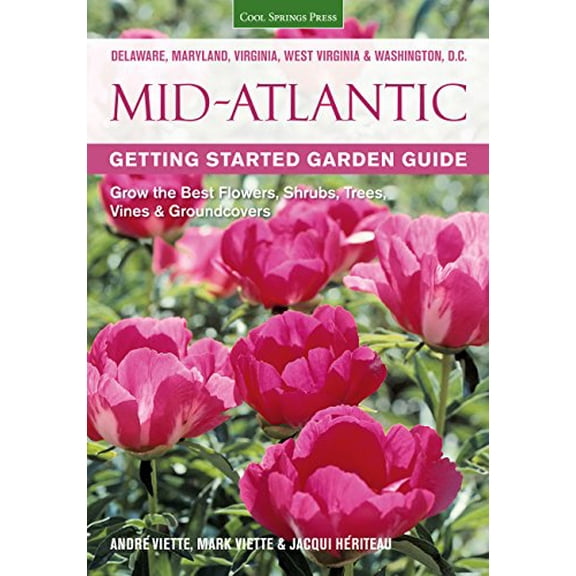 Pre-Owned Mid-Atlantic Getting Started Garden Guide: Grow the Best Flowers, Shrubs, Trees, Vines & Groundcovers (Paperback) 1591864356 9781591864356