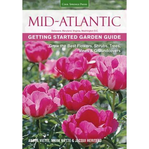 Pre-Owned Mid-Atlantic Getting Started Garden Guide: Grow the Best Flowers, Shrubs, Trees, Vines & Groundcovers (Paperback) 1591864356 9781591864356