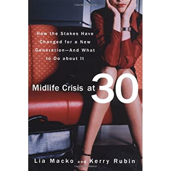 Pre-Owned Midlife Crisis at 30: How the Stakes Have Changed for a New Generation--And What to Do about It, 9781579548674, 1579548679, Hardcover, First Edition edition