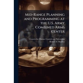 Mid-Range Planning and Programming at the U.S. Army Combined Arms Center, (Paperback)