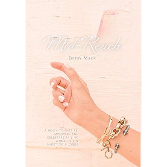 Mid-Reach: A book to inspire, empower, and celebrate failing while in the midst of success (Hardcover)