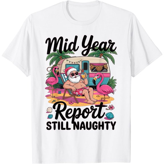 Mid Year Report Still Naughty Christmas In July Camper T-Shirt